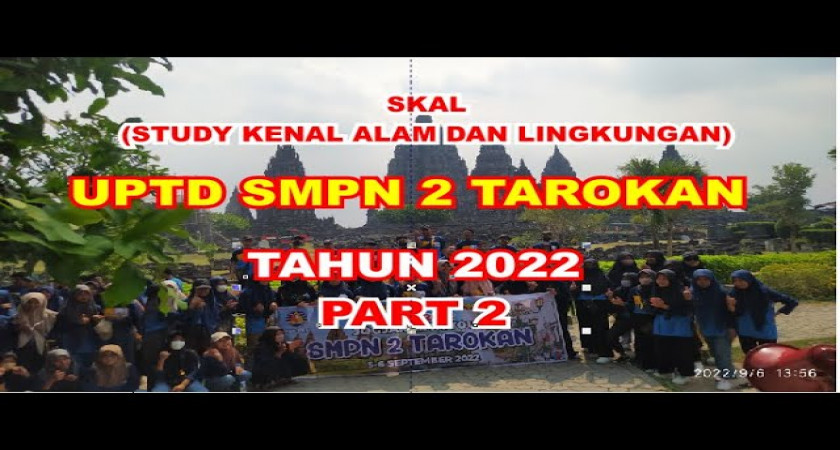 SKAL (Study Kenal Alam dan Lingkungan)  KELAS IX SMP N 2 TAROKAN TAHUN 2022
